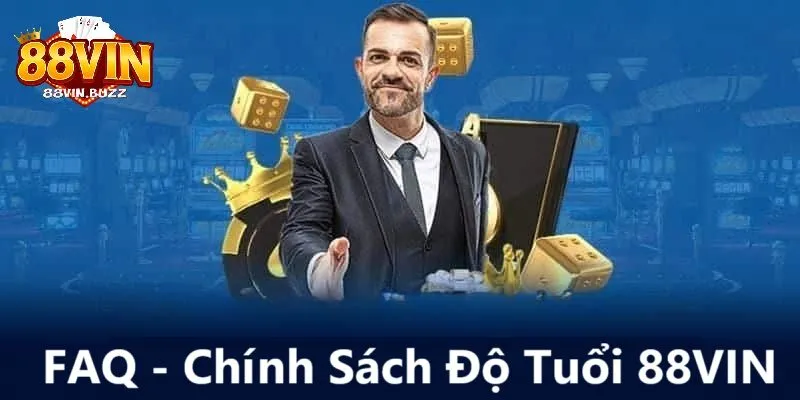 Câu hỏi thường gặp về chính sách độ tuổi 88vin Câu hỏi thường gặp (FAQ) về chính sách độ tuổi 88vin
