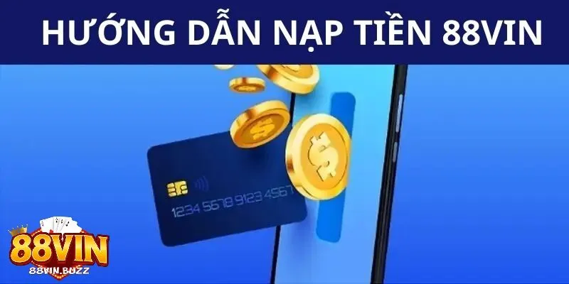 Quy trình nạp tiền 88vin chi tiết Quy trình nạp tiền 88vin chi tiết cho người mới